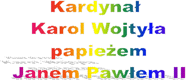 Kardyna� 
Karol Wojty�a
papie�em
Janem Paw�em II