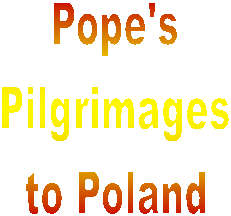 Pope's
Pilgrimages
to Poland
